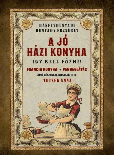 Vásárlói kedvenc A jó házi konyha - Így kell főzni!