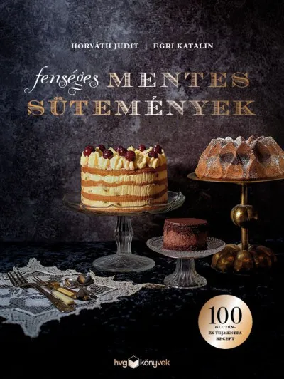 Outlet Fenséges mentes sütemények - 100 glutén- és tejmentes recept