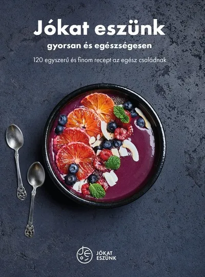 Outlet Jókat eszünk - gyorsan és egészségesen - 120 egyszerű és finom recept az egész családnak