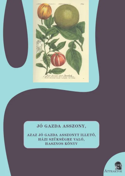 Jó gazda asszony - Azaz jó gazda asszonyt illető, házi szükségrevaló, hasznos könyv Biztonságos fizetés
