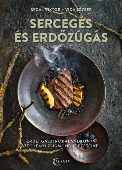 Sercegés és erdőzúgás - Erdei gasztrokalandkönyv Széchenyi Zsigmond idézeteivel Prémium