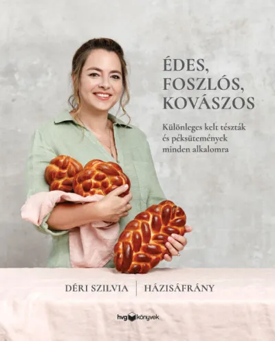 Vedd meg online Édes, foszlós, kovászos - Különleges kelt tészták és péksütemények minden alkalomra