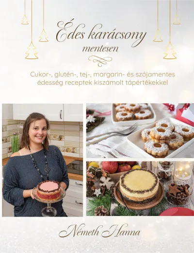 Édes karácsony mentesen - cukor-, glutén-, tej-, margarin- és szójamentes édesség receptek kiszámolt tápértékekkel Gyors kiszállítás