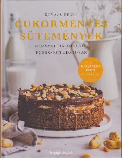 Cukormentes sütemények - Mennyei finomságok egészségtudatosan Csak ma
