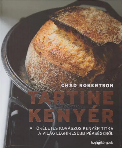 Tartine kenyér - A tökéletes kovászos kenyér titka a világ leghíresebb pékségéből Biztonságos vásárlás