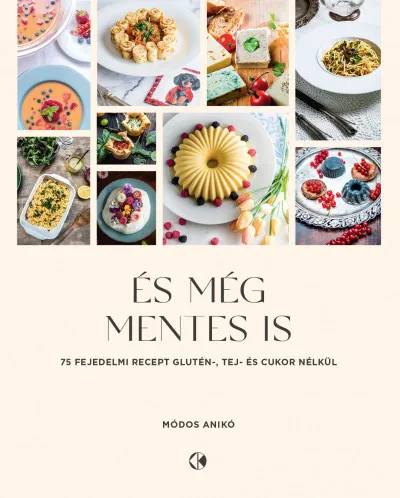 És még mentes is - 75 fejedelmi recept glutén, tej és cukor nélkül Gyors kiszállítás