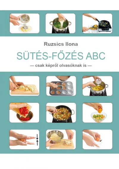 Rendeld meg most Sütés-Főzés ABC - Csak képről olvasóknak is