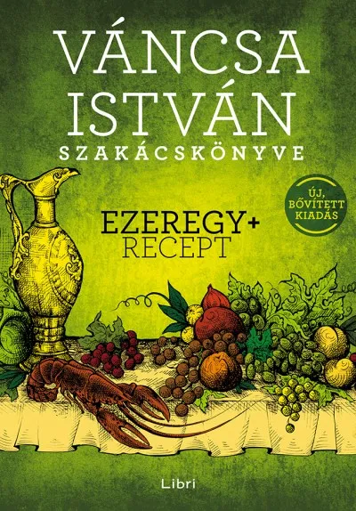 Váncsa István szakácskönyve - Ezeregy+ recept - Új, bővített kiadás Korlátozott ajánlat