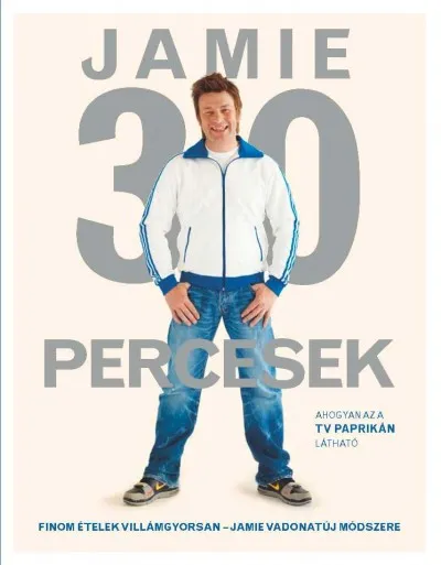 Jamie 30 percesek - Finom ételek villámgyorsan - Jamie vadonatúj módszere Szuper ajánlat