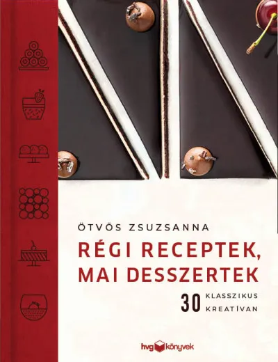 Régi receptek, mai desszertek - 30 klasszikus kreatívan Szuper ajánlat