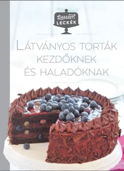 Desszertleckék - Látványos torták kezdőknek és haladóknak Gyors kiszállítás