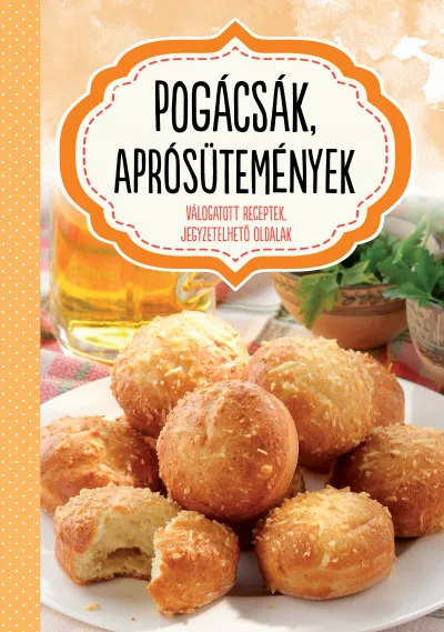 Biztonságos vásárlás Pogácsák, aprósütemények - Válogatott receptek, jegyzetelhető oldalak