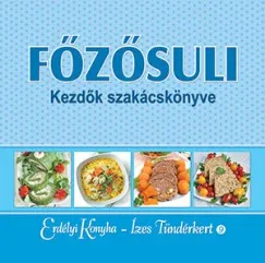 Főzősuli - Kezdők szakácskönyve Csak ma