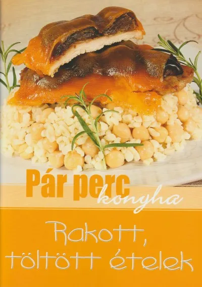 Rakott, töltött ételek - Pár perc konyha Kedvezményes ár