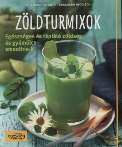 Zöldturmixok - Egészséges és tápláló zöldség-és gyümülcssmoothie-k Szuper akció