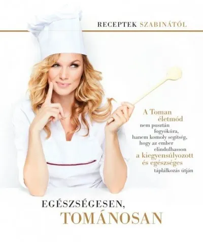 Egészségesen, tománosan - Receptek Szabinától Különleges ajánlat