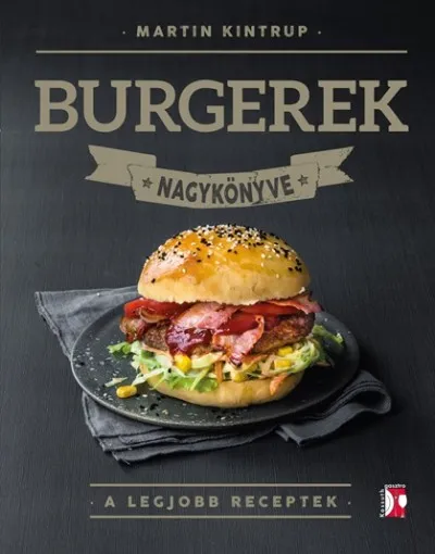 Legkelendőbb Burgerek nagykönyve - A legjobb receptek