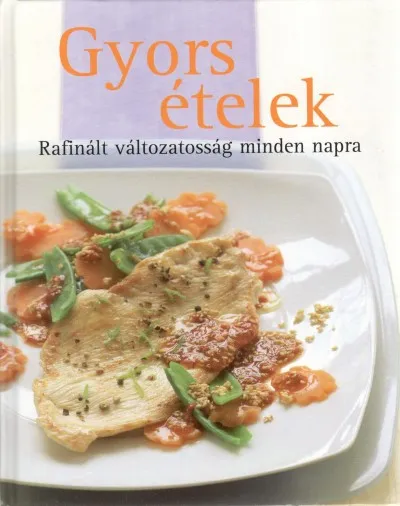 Gyors ételek - Rafinált változatosság minden napra Legkelendőbb