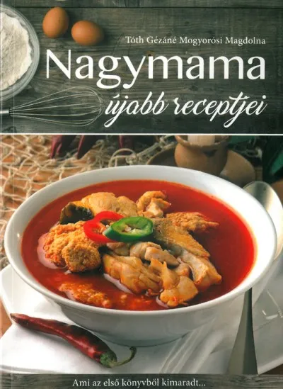 Bestseller Nagymama újabb receptjei - Ami az első könyvből kimaradt...