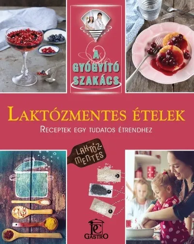 Laktózmentes ételek - A gyógyító szakács Akció