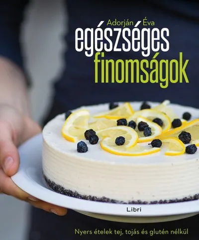 Exkluzív ajánlat Egészséges finomságok - Nyers ételek tej, tojás és glutén nélkül