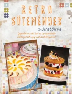 Szuper ajánlat Retro sütemények - Újratöltve - Gyerekkorunk ízei és újragondolt változataik egy szakácskönyvben