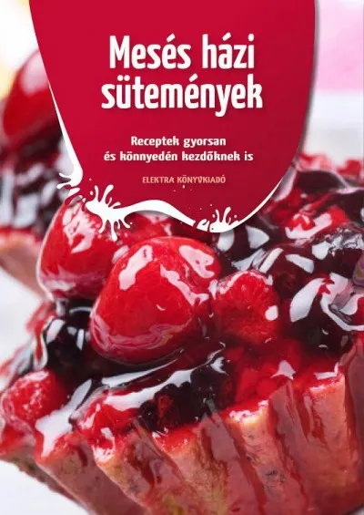 Azonnali szállítás Mesés házi sütemények - Receptek gyorsan és könnyedén kezdőknek is