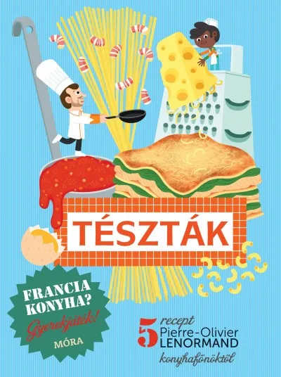 Szezonális akció Tészták - Francia konyha? Gyerekjáték!
