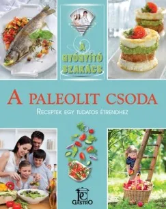 A paleolit csoda - Receptek egy tudatos étrendhez - A gyógyító szakács Korlátozott ajánlat