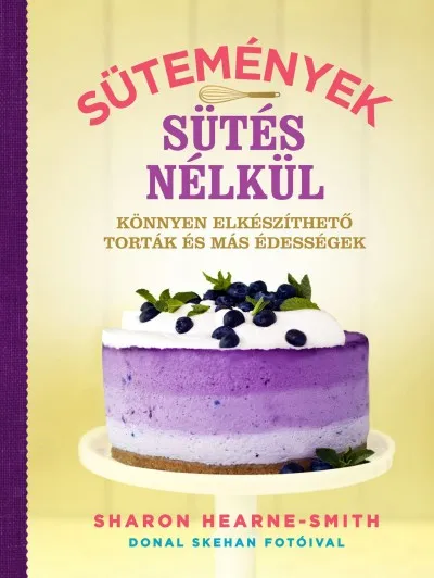 Sütemények sütés nélkül - Könnyen elkészíthető torták és más édességek Legjobb ár