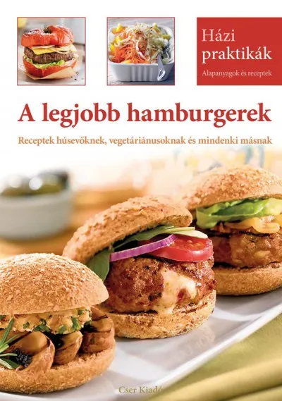 A legjobb hamburgerek - Receptek húsevőknek, vegetáriánusoknak és mindenki másnak Kiárusítás