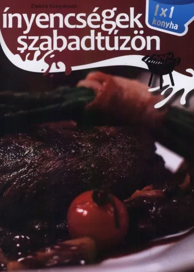 Ínyencségek szabadtűzön - 1x1 konyha Népszerű