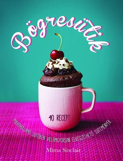 Bögresütik - 40 Recept - Mikrohullámú sütőben villámgyorsan elkészíthető sütemények Biztonságos fizetés