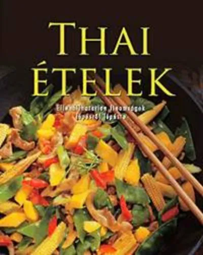 Prémium Thai ételek - Ellenállhatatlan finomságok lépésről lépésre