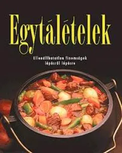 Egytálételek - Ellenállhatatlan finomságok lépésről lépésre Vásárlói kedvenc