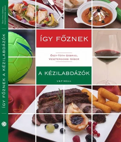 Így főznek a kézilabdázók Különleges ajánlat