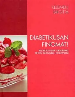 Diabetikusan finomat! - Inzulinrezisztenseknek, cukorbetegeknek, terhességi diabéteszeseknek, fogyni vágyóknak Utolsó esély