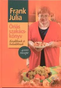 Csak ma Óriás szakácskönyv - Kezdőknek és haladóknak - 4000 recept