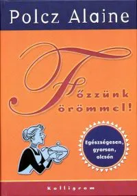 Olcsó Főzzünk örömmel! - Egészségesen, gyorsan, olcsón