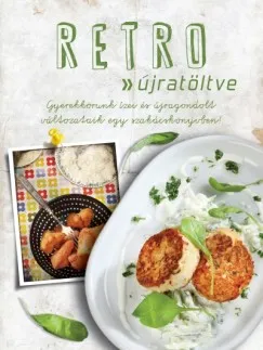 Népszerű Retro - újratöltve - Gyerekkorunk ízei és újragondolt változataik egy szakácskönyvben