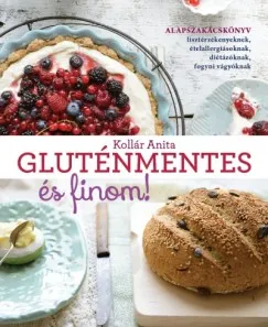Gluténmentes és finom! - Alapszakácskönyv lisztérzékenyeknek, ételallergiásoknak, diétázóknak, fogyni vágyóknak Árcsökkenés