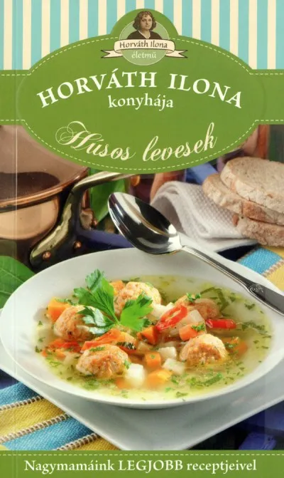 Horváth Ilona konyhája - Húsos levesek Prémium