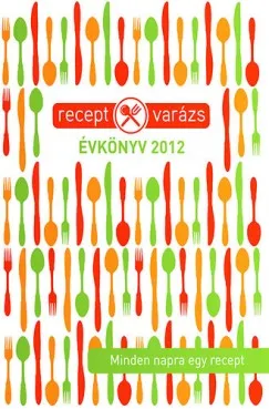 Csak ma Receptvarázs évkönyv 2012