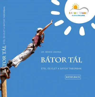 Bátor tál - Étel és élet a Bátor Táborban Végkiárusítás
