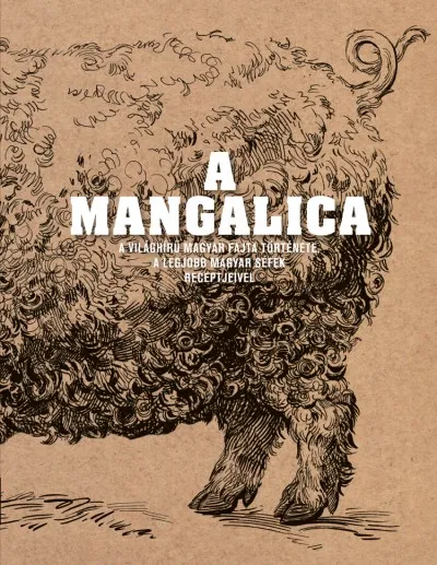 A mangalica - A világhírű magyar fajta története a legjobb magyar séfek receptjeivel Gyors kiszállítás