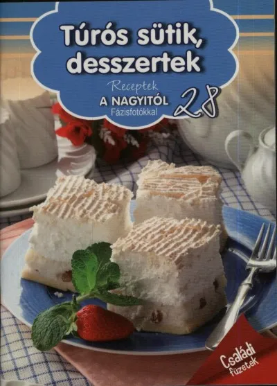 Akció Túrós sütik, desszertek - Receptek a Nagyitól 28.