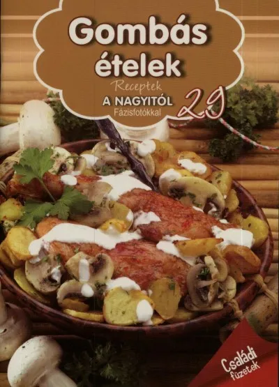 Gombás ételek - Receptek a Nagyitól 29. Vásárlói kedvenc
