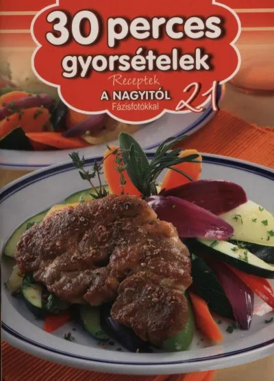 30 perces gyorsételek - Receptek a Nagyitól 21. Exkluzív ajánlat