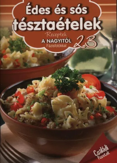 Édes és sós tésztaételek - Receptek a Nagyitól 23. Akciós ár