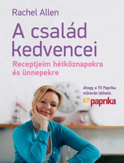 A család kedvencei - Receptjeim hétköznapokra és ünnepekre Olcsó